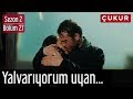 Çukur 2.Sezon 27.Bölüm - Yalvarıyorum Uyan...