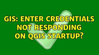 GIS: Enter Credentials not responding on QGIS startup?