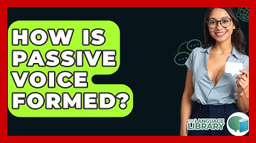 How Is Passive Voice Formed? - The Language Library