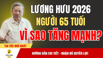 Tin Cực Sốc: Lương Hưu 2026 Tăng Mạnh – Ba Nhóm Nhận Lợi Lớn Nhất! | Toàn Cảnh 365