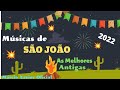 Músicas de São João. As melhores antigas. São João 2022