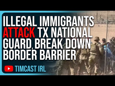 Illegal Immigrants ATTACK TX National Guard, BREAK DOWN Border Barrier, INVASION