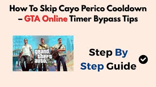 How To Skip Cayo Perico Cooldown – GTA Online Timer Bypass Tips screenshot 5