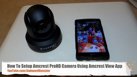 How To Setup Amcrest ProHD Camera Using Amcrest View App