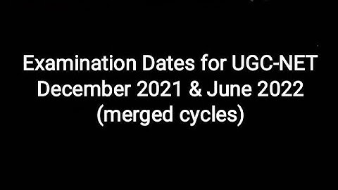 Examination Dates for UGC-NET December 2021 and June  2022 merged cycles