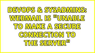 DevOps & SysAdmins: Webmail is "Unable to make a secure connection to the server"
