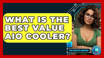 What Is The Best Value AIO Cooler? - Your Computer Companion