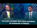 Exclusive Interview With The US Ambassador To Ethiopia Ervin Massinga Exclusive Interview With The US Ambassador To Ethiopia Ervin Massinga