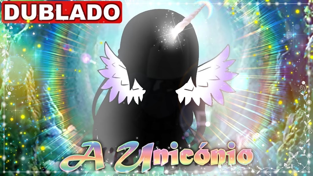A UNICÓRNIO | Mini Filme [DUBLADO] Gacha Life - Parte única