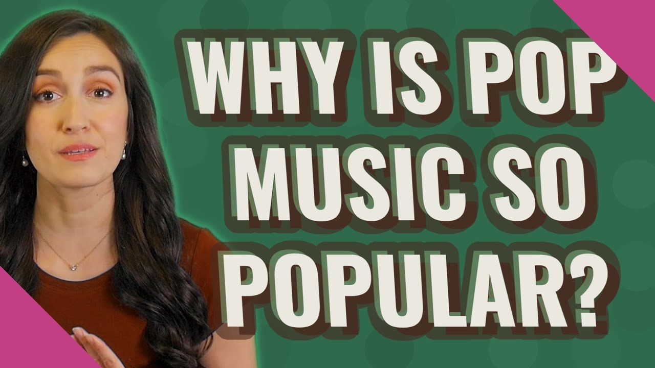 Why is pop music so popular? YouTube