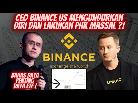 BINANCE US CEO RESIGN & PHK MASSAL ? APA EFEKNYA KE CRYPTO MARKET ? BAHAS DATA ETF EMAS TAHUN 2000 !