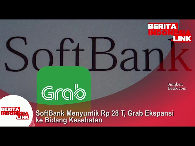 Softbank menyuntik Rp 28 Triliun, Grab ekspansi ke bidang kesehatan.