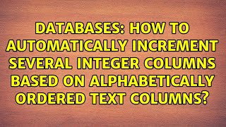 How to automatically increment several Integer columns based on alphabetically ordered text...