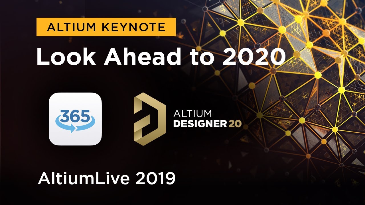 The New Altium Designer 20, Altium 365, and Looking Ahead to 2020 - AltiumLive Keynote