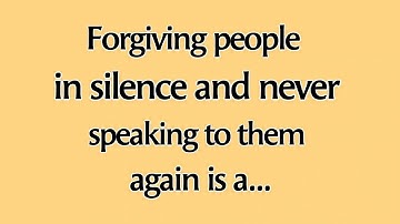 Forgiving people in silence and never speaking to them again is a..| Psychology facts - Mindful Ways