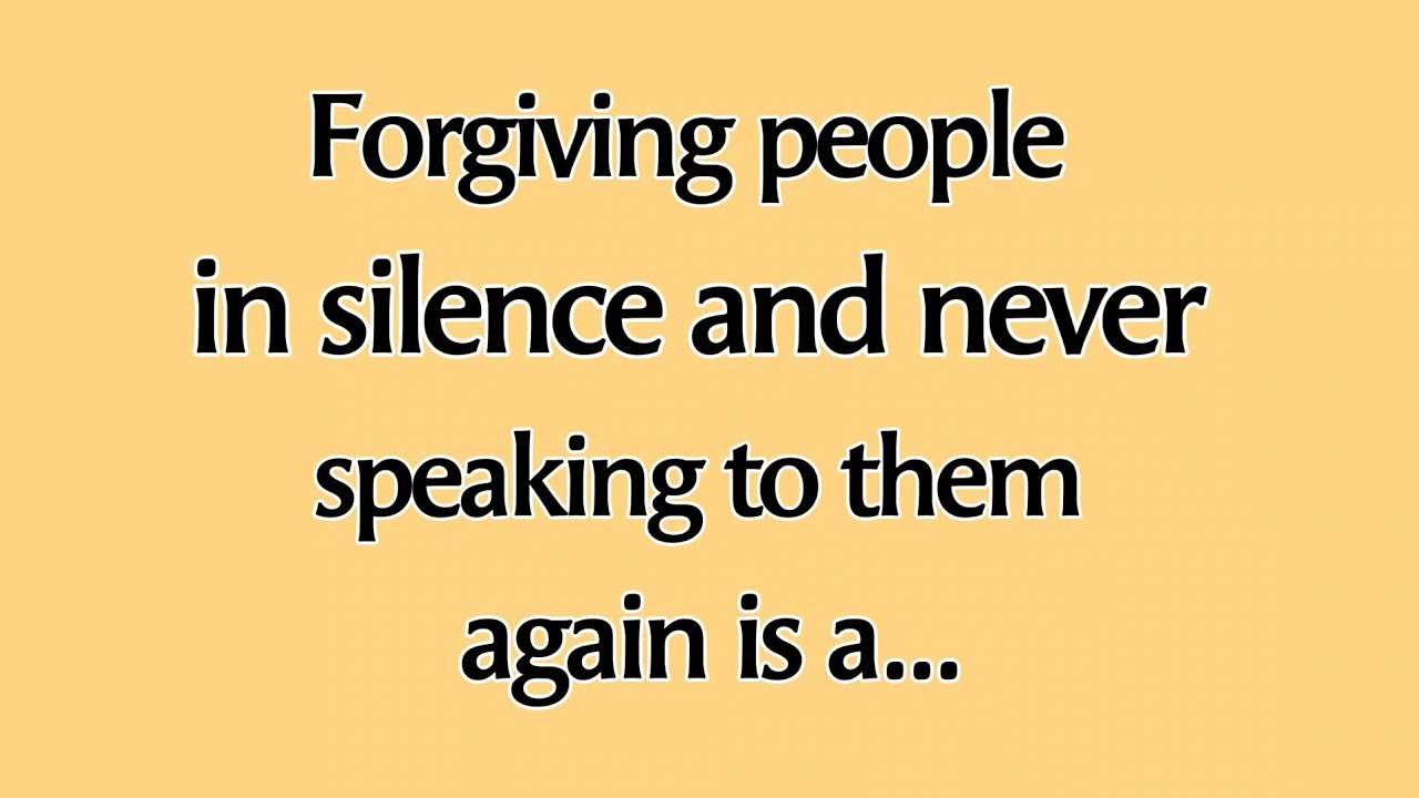 Forgiving people in silence and never speaking to them again is a..| Psychology facts - Mindful Ways
