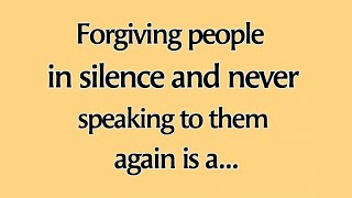 Forgiving people in silence and never speaking to them again is a..| Psychology facts - Mindful Ways
