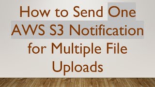 How To Send One Aws S3 Notification For Multiple File Uploads