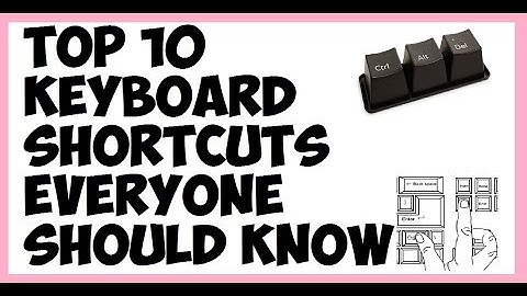 Top 10 keyboard shortcuts everyone should know. FOR  WINDOWS