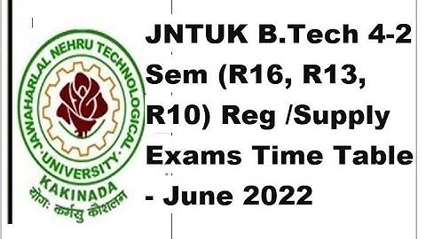 JNTUK B.Tech 4-2 Sem (R16 , R13 , R10) Regular/Supplementary Exams Time Table - June 2022