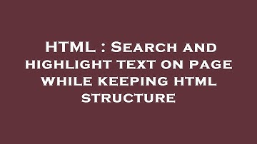 HTML : Search and highlight text on page while keeping html structure