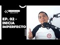 El Podcast del Dani - EP. 02 Inicia Imperfecto, pero inicia!
