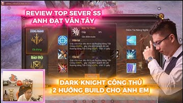 MU LỤC ĐỊA VNG : REVIEW ANH ĐẠT VĂN TÂY DARK KNIGHT FULL CÔNG THỦ TOÀN DIỆN - CÁCH BUILD ĐỒ 2 HƯỚNG