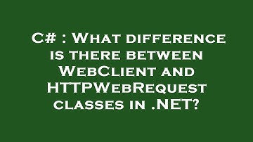 C# : What difference is there between WebClient and HTTPWebRequest classes in .NET?