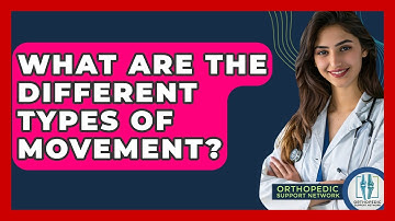What Are The Different Types Of Movement? - Orthopedic Support Network