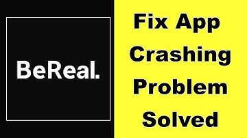how to fix BeReal app keeps crashing problem solution in android - Fix BeReal app crash