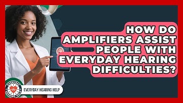 How Do Amplifiers Assist People With Everyday Hearing Difficulties? | Everyday Hearing Help News