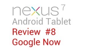 Nexus 7 Review #8: Playing with Google Now