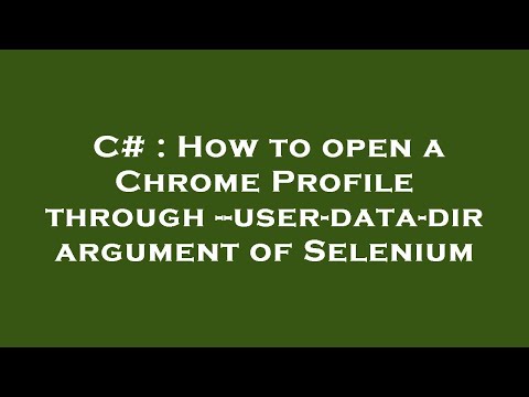 C# : How to open a Chrome Profile through --user-data-dir argument of Selenium