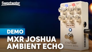 MXR Joshua Ambient Echo: Decades of Delay in One Soundscape Stompbox