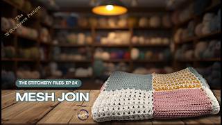 The Stitchery Files – Episode 24: Mesh Join Crochet Tutorial | Laying it Out