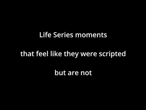 Moments from the Life Series that feel scripted