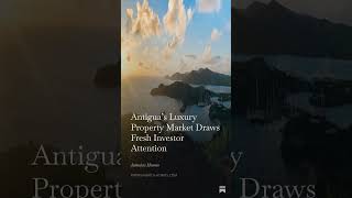Antigua’s Luxury Property Market Draws Fresh Investor Attention  Antigua is attracting renewed…