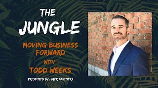 The Jungle Episode 14: Moving Business Forward with Todd Weeks