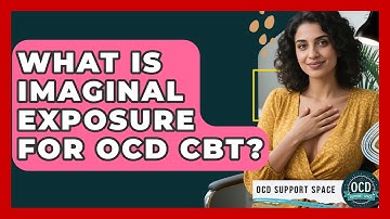 What Is Imaginal Exposure For OCD CBT? - OCD Support Space
