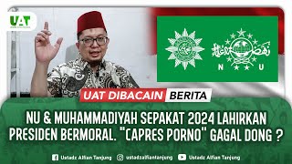 NU & MU SEPAKAT 2024 LAHIRKAN PRESIDEN BERMORAL. 'CAPRES PORNO' GAGAL DONG ? | #UATDibacainBerita