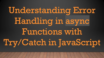 Understanding Error Handling in async Functions with Try/Catch in JavaScript