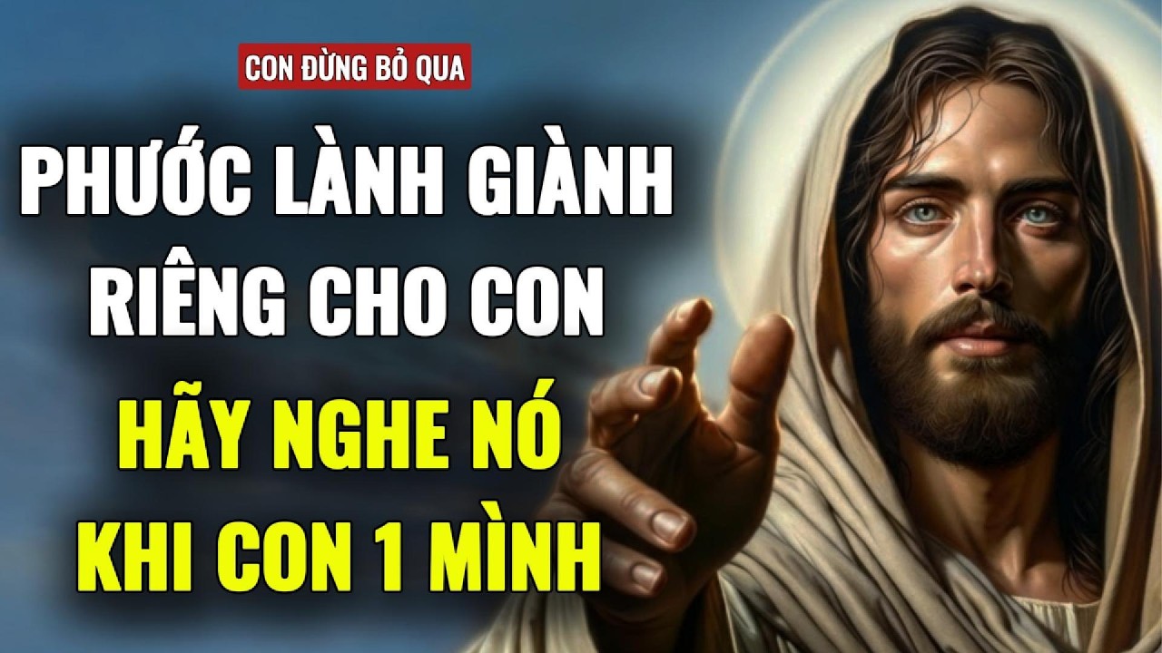 🔴ĐÂY LÀ MỘT PHƯỚC LÀNH DÀNH RIÊNG CHO CON, HÃY NGHE NÓ TRONG IM LẶNG | THÔNG ĐIỆP TỪ CHÚA