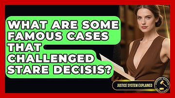What Are Some Famous Cases That Challenged Stare Decisis? - Justice System Explained