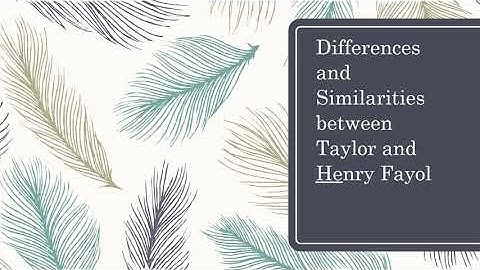 Differences and Similarities between F.W. Taylor and Henry Fayol