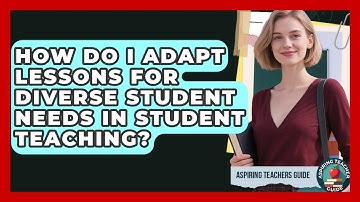 How Do I Adapt Lessons For Diverse Student Needs In Student Teaching? - Aspiring Teacher Guide