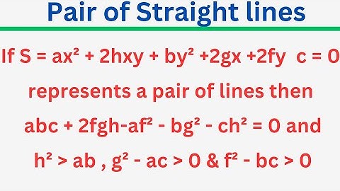If S = ax²+2hxy+by²+2gx+2fy+c=0 represents a pair of lines then abc+2fgh-af²-bg²-ch²=0 @EAG