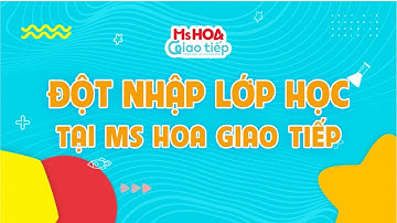 Đột nhập lớp học tiếng Anh Giao Tiếp | Ms Hoa Giao Tiếp
