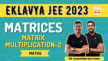 Matrices | Matrix Multiplication-2 | Class 12th Eklavya 2023 | Dr.Anand Mani and Team