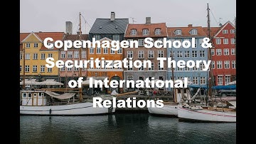 What is Copenhagen School? Copenhagen School in International Relations Explained Shortly!