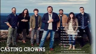 Casting Crowns Greatest Hits Full Album | Casting Crowns  Best Of Christan  Worship Songs 2022